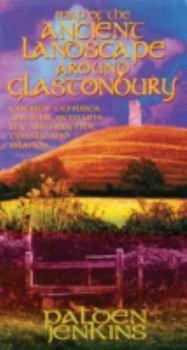 Map The Ancient Landscape Around Glastonbury: Energy Centres, Ancient Remains, Ley Alignments, Coasts and Islands Book