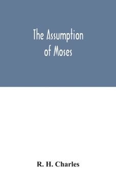 Paperback The Assumption of Moses: translated from the Latin sixth century ms., the unemended text of which is published herewith, together with the text Book