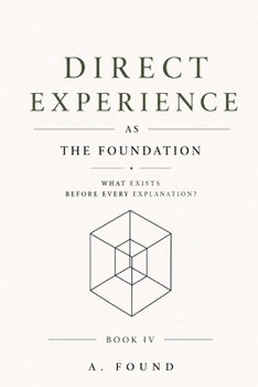 Paperback Direct Experience As The Foundation: Reconstructing Reality from the Bare Minimum Book