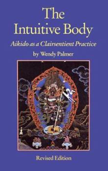 Paperback The Intuitive Body: Aikido as a Clairsentient Practice Book