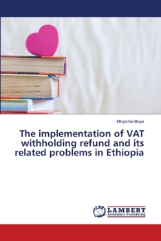 Paperback The implementation of VAT withholding refund and its related problems in Ethiopia Book