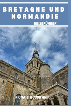 BRETAGNE UND NORMANDIE REISEFÜHRER 2024 (German Edition)