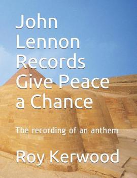 John Lennon Records Give Peace a Chance: The recording of an anthem