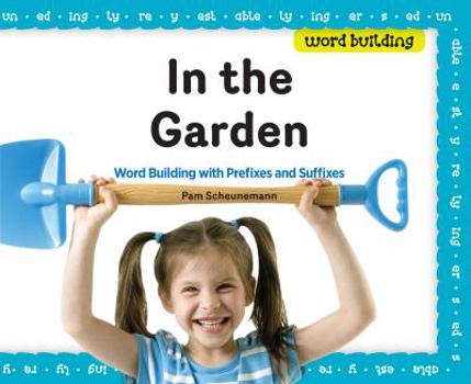 Library Binding In the Garden: Word Building with Prefixes and Suffixes Book