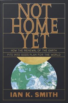 Paperback Not Home Yet: How the Renewal of the Earth Fits Into God's Plan for the World Book