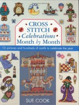 Hardcover Cross Stitch Celebrations Month by Month: 12 Pictures and Hundreds of Motifs to Celebrate the Year Book