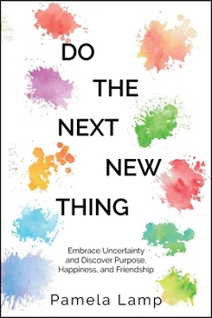 Paperback Do the Next New Thing: Embrace Uncertainty and Discover Purpose, Happiness, and Friendship Book