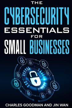 Paperback The Cybersecurity Essentials for Small Businesses, 2024 Edition Book