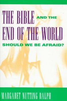 Paperback The Bible and the End of the World: Should We Be Afraid? Book