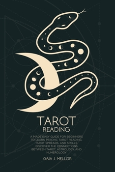 Paperback Tarot Reading: A Made Easy Guide for Beginners to Learn Psychic Tarot Reading, Tarot Spreads, and Spells. Discover the connections be Book