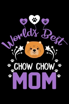 World's best Chow Chow mom: Cute Chow Chow lovers notebook journal or dairy | Chow Chow Dog owner appreciation gift | Lined Notebook Journal (6"x 9")