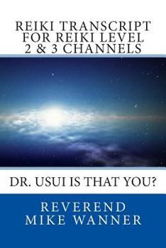 Paperback Reiki Transcript For Level 2 & 3 Channels: Dr. Usui Is That You? Book