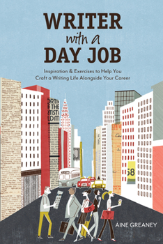 Paperback Writer with a Day Job: Inspiration & Exercises to Help You Craft a Writing Life Alongside Your Career Book