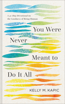 Hardcover You Were Never Meant to Do It All: A 40-Day Devotional on the Goodness of Being Human Book