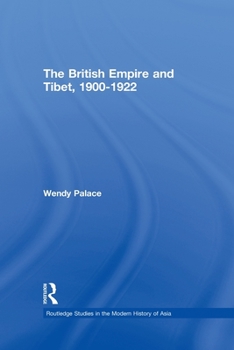 The British Empire and Tibet 1900-1922 (Routledgecurzon Studies in the Modern History of Asia) - Book  of the Routledge Studies in the Modern History of Asia