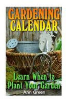 Paperback Gardening Calendar: Learn When to Plant Your Garden: (Gardening for Beginners, Vegetable Gardening) Book