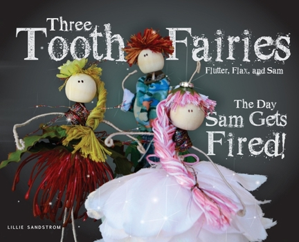 Hardcover Three Tooth Fairies Flutter, Flax, and Sam: The Day Sam Gets Fired! Book