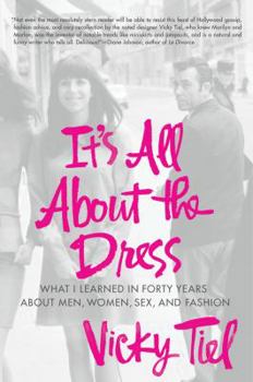 Hardcover It's All about the Dress: What I Learned in Forty Years about Men, Women, Sex, and Fashion Book