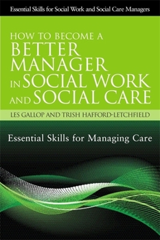 Paperback How to Become a Better Manager in Social Work and Social Care: Essential Skills for Managing Care Book