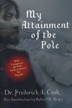 My Attainment of the Pole; Being the Record of the Expedition That First Reached the Boreal Center, 1907-1909