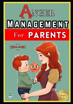 Paperback Anger Management for Parents: Proven Techniques for Managing Anger, Effective Communication, and Positive Parenting Strategies Book