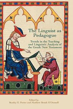 Hardcover The Linguist as Pedagogue: Trends in the Teaching and Linguistic Analysis of the Greek New Testament Book