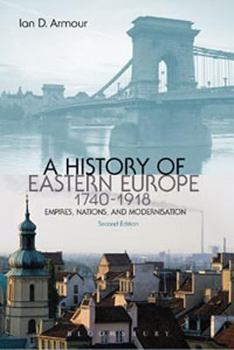 Paperback A History of Eastern Europe 1740-1918: Empires, Nations and Modernisation Book