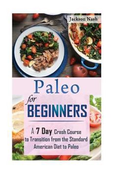 Paperback Paleo for Beginners: A 7 Day Crash Course From The Standard American Diet To Paleo Book
