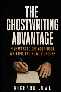 Paperback The Ghostwriting Advantage: Five Ways to Get Your Book Written, and How to Choose Book