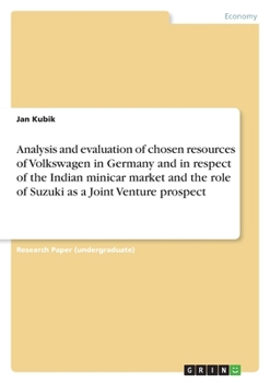 Paperback Analysis and evaluation of chosen resources of Volkswagen in Germany and in respect of the Indian minicar market and the role of Suzuki as a Joint Ven Book