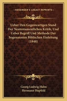 Ueber Den Gegenwartigen Stand Der Neutestamentlichen Kritik, Und Ueber Begriff Und Methode Der Sogenannten Biblischen Einleitung (1848)