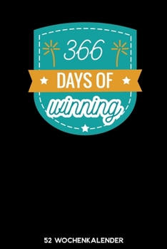 366 Days of Winning - 52 Wochenkalender: 6'x9' ( A5) 52 Wochen Kalender für das Jahr 2020 / Notizbuch | Lustige Geschenkidee zu Silvester und Neujahr. ... Über 100 Seiten Kalender (German Edition)