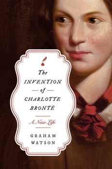 Hardcover The Invention of Charlotte Brontë: A New Life Book