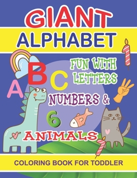Giant Alphabet Coloring book for Toddler: Giant Toddler Coloring book, Coloring Books for Kids & Toddlers.  A Big and jumbo coloring book Fun and Easy ... and Animals for Toddlers Activity Books.