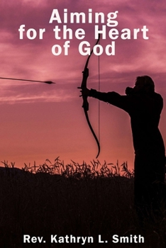 Paperback Aiming For the Heart of God Book