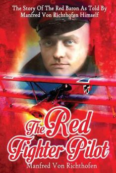 Paperback The Red Fighter Pilot: The Story Of The Red Baron As Told By Manfred Von Richthofen Himself Book