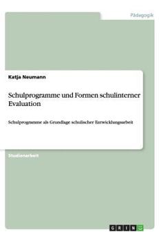 Paperback Schulprogramme und Formen schulinterner Evaluation: Schulprogramme als Grundlage schulischer Entwicklungsarbeit [German] Book