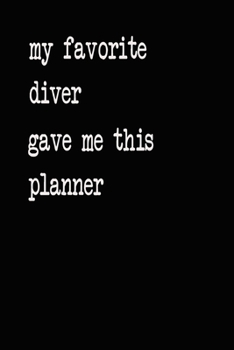 My Favorite Diver Gave Me This Planner: 2020 2021 2022 Calendar Weekly Planner Dated Journal Notebook Diary 6" x 10" 165  Pages Clean Detailed Book