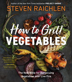 Paperback How to Grill Vegetables: The New Bible for Barbecuing Vegetables Over Live Fire Book