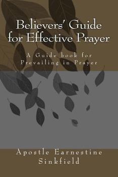 Paperback Believers' Guide for Effective Prayer: A Guide Book for Prevailing in Prayer Book