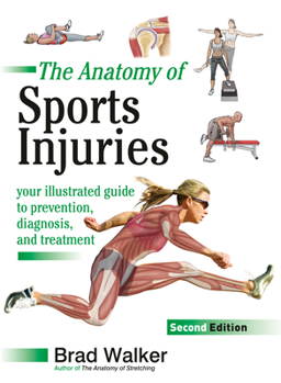 Paperback The Anatomy of Sports Injuries, Second Edition: Your Illustrated Guide to Prevention, Diagnosis, and Treatment Book