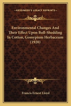 Paperback Environmental Changes And Their Effect Upon Boll-Shedding In Cotton, Gossypium Herbaceum (1920) Book