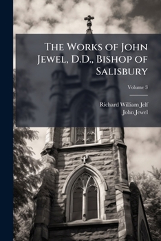 Paperback The Works of John Jewel, D.D., Bishop of Salisbury; Volume 3 Book