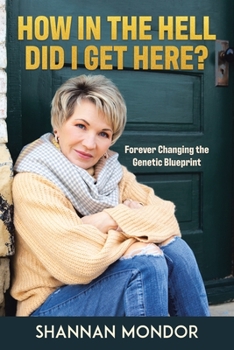 Paperback How in the Hell Did I Get Here?: Forever Changing the Genetic Blueprint Book
