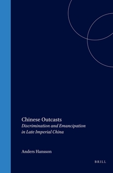 Chinese Outcasts: Discrimination and Emancipation in Late Imperial China (Sinica Leidensia, V. 37) - Book #37 of the Sinica Leidensia