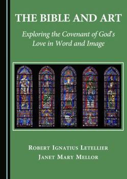 Hardcover The Bible and Art: Exploring the Covenant of God's Love in Word and Image Book