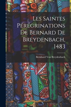 Paperback Les Saintes Pérégrinations De Bernard De Breydenbach, 1483 [French] Book