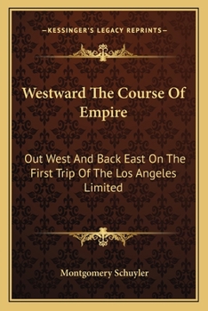 Paperback Westward The Course Of Empire: Out West And Back East On The First Trip Of The Los Angeles Limited Book