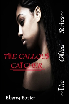 The Callous Catcher - Book #1 of the Gifted