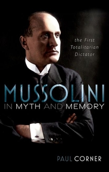 Hardcover Mussolini in Myth and Memory: The First Totalitarian Dictator Book
